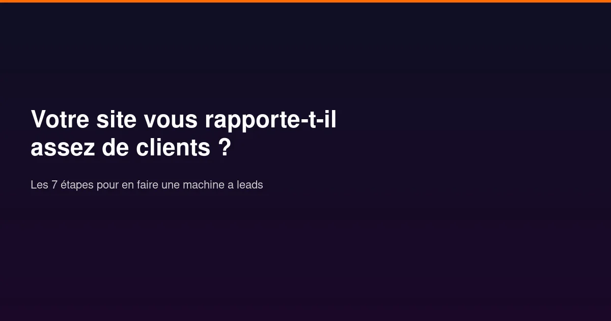 Comment faire de mon site une machine à trouver des clients ?